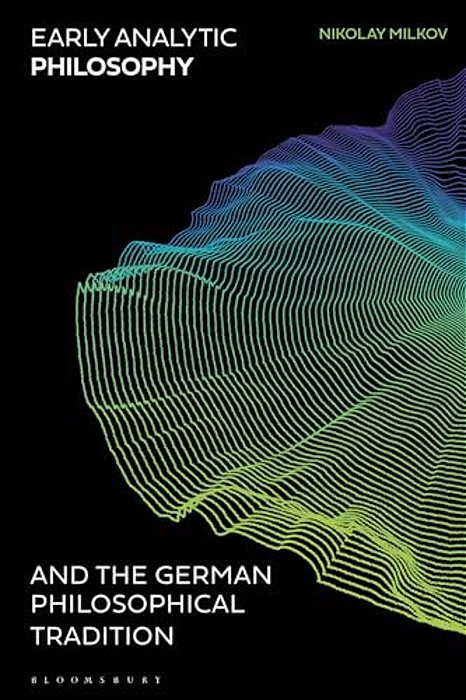 Early Analytic Philosophy And The German Philosophical Tradition-..