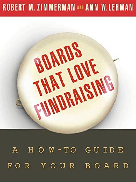 Boards That Love Fundraising: A How-To Guide For Your Board-..