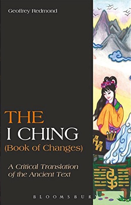 The I Ching (Book Of Changes): A Critical Translation Of The Ancient Text-..