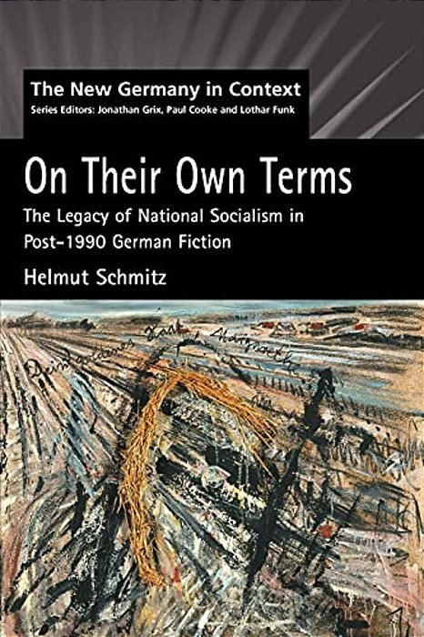 On Their Own Terms: The Legacy Of National Socialism In Post-1990 German Fiction-..