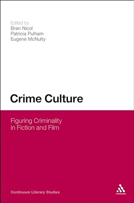 Crime Culture: Figuring Criminality In Fiction And Film-..