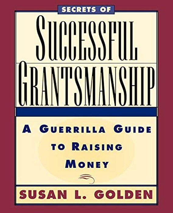 Secrets Of Successful Grantsmanship: A Guerrilla Guide To Raising Money-..