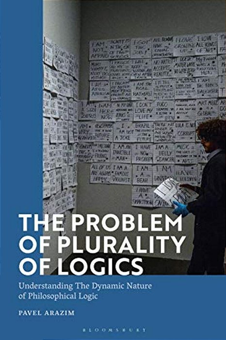 The Problem Of Plurality Of Logics: Understanding The Dynamic Nature Of Philosophical Logic-..