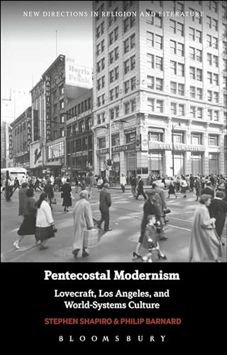 Pentecostal Modernism: Lovecraft, Los Angeles, And World-Systems Culture-..