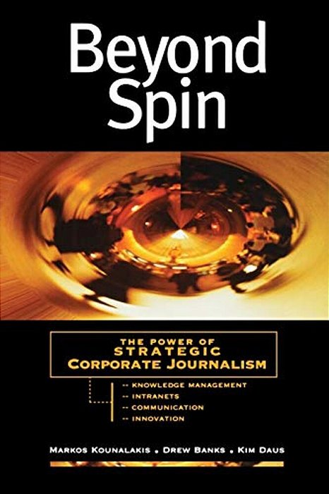 Beyond Spin: The Power Of Strategic Corporate Journalism-..