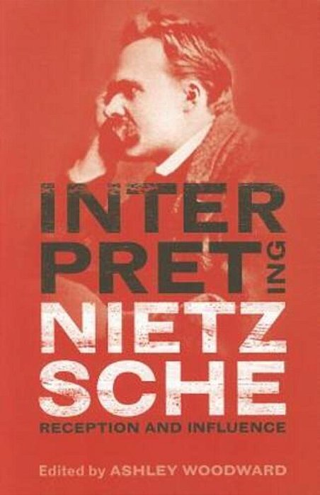 Interpreting Nietzsche: Reception And Influence-..