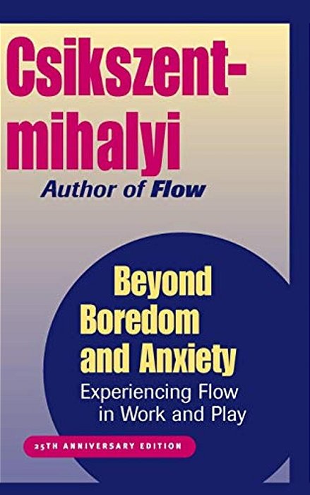 Beyond Boredom And Anxiety: Experiencing Flow In Work And Play-..