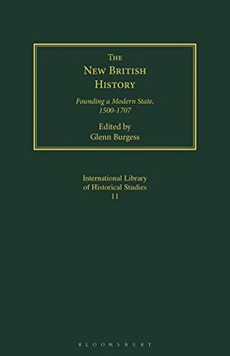 The New British History: Founding A Modern State, 1500-1707-..