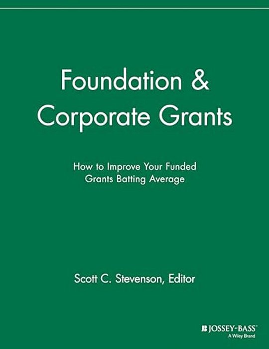 Foundation Corporate Grants: How To Improve Your Funded Grants Batting Average-..