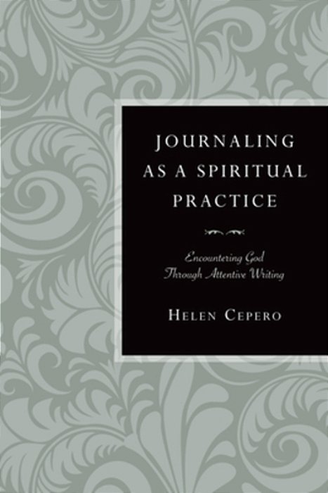 Journaling As A Spiritual Practice: Encountering God Through Attentive Writing-..
