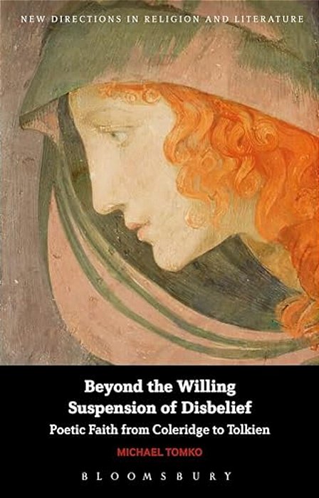 Beyond The Willing Suspension Of Disbelief: Poetic Faith From Coleridge To Tolkien-..