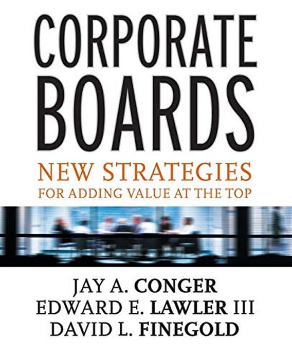 Corporate Boards: New Strategies For Adding Value At The Top-..