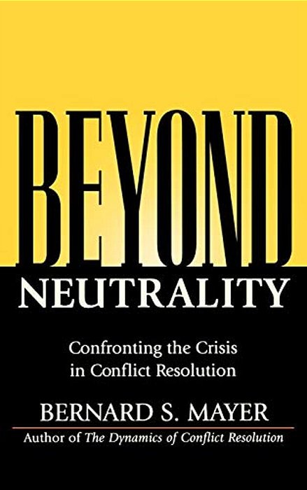 Beyond Neutrality: Confronting The Crisis In Conflict Resolution-..
