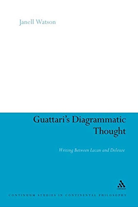 Guattari's Diagrammatic Thought: Writing Between Lacan And Deleuze-..