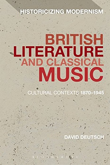British Literature And Classical Music: Cultural Contexts 1870-1945-..
