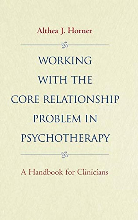 Working With The Core Relationship Problem In Psychotherapy: A Handbook For Clinicians-..
