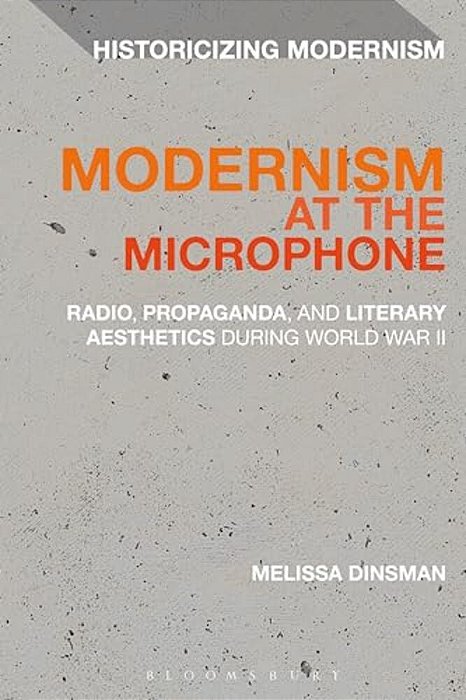 Modernism At The Microphone: Radio, Propaganda, And Literary Aesthetics During World War II-..