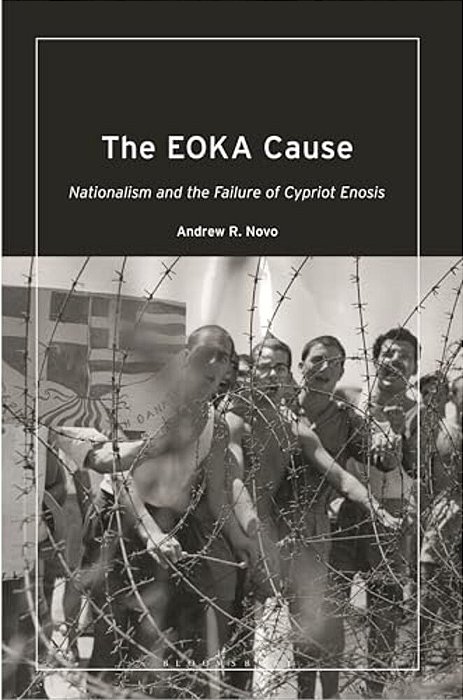 The Eoka Cause: Nationalism And The Failure Of Cypriot Enosis-..