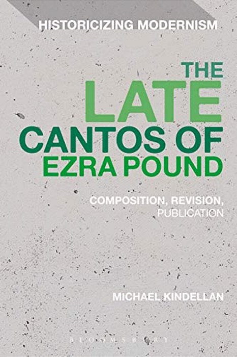 The Late Cantos Of Ezra Pound: Composition, Revision, Publication-..