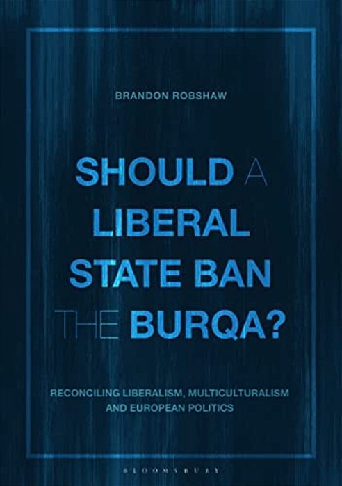 Should A Liberal State Ban The Burqa?: Reconciling Liberalism, Multiculturalism And European Politics-..