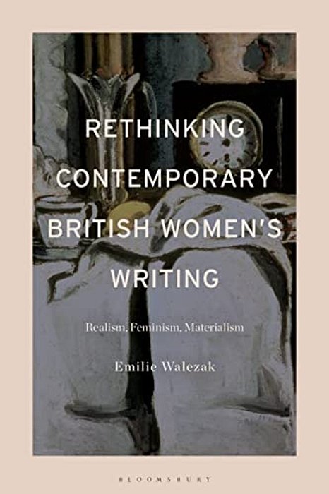 Rethinking Contemporary British Women's Writing: Realism, Feminism, Materialism-..