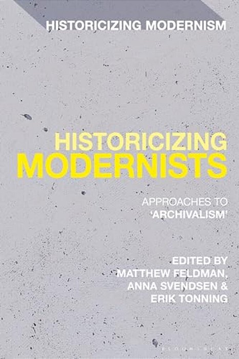 Historicizing Modernists: Approaches To 'Archivalism'-..
