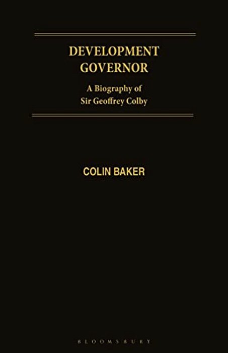 Development Governor: Sir Geoffrey Colby - A Biography-..
