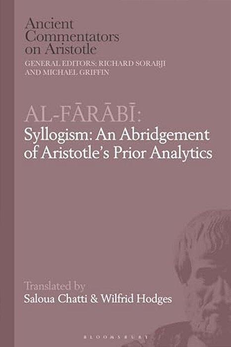 Al-Farabi, Syllogism: An Abridgement Of Aristotle's Prior Analytics-..