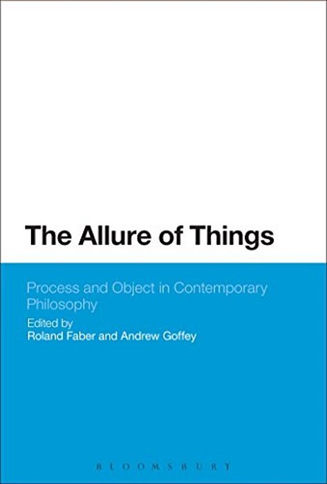 The Allure Of Things: Process And Object In Contemporary Philosophy-..