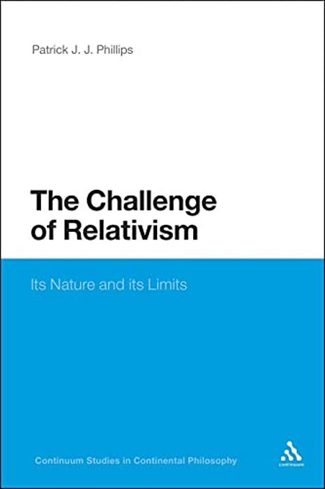 The Challenge Of Relativism: Its Nature And Limits-..