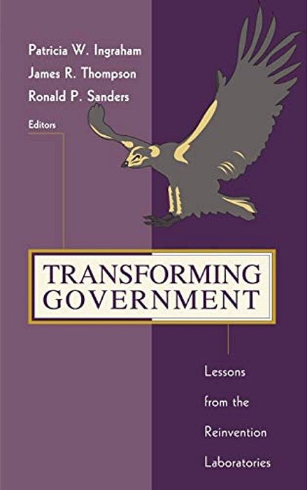 Transforming Government: Lessons From The Reinvention Laboratories-..