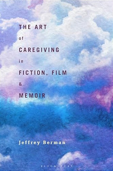 The Art Of Caregiving In Fiction, Film, And Memoir-..