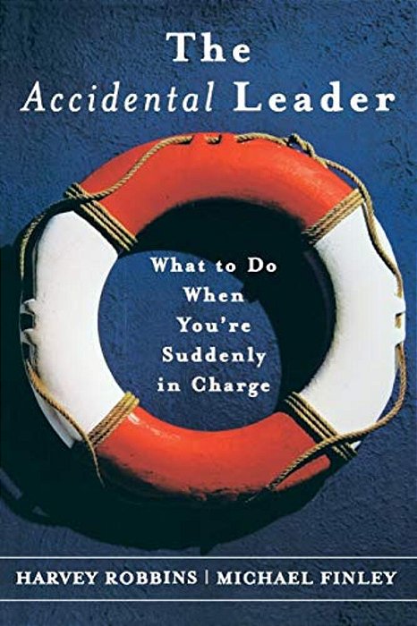 The Accidental Leader: What To Do When You'Re Suddenly In Charge-..