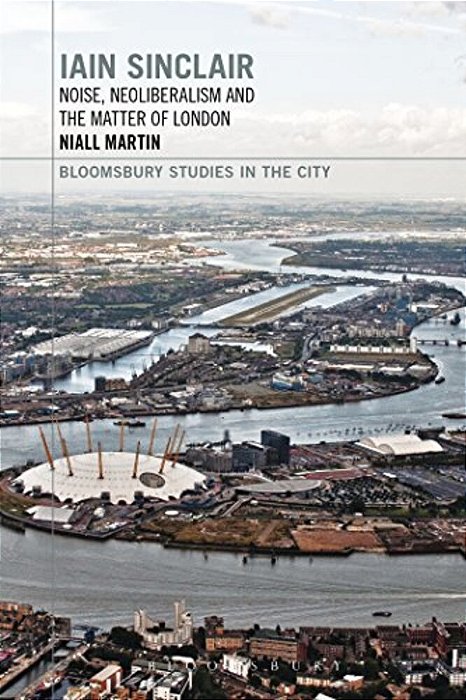 Iain Sinclair: Noise, Neoliberalism And The Matter Of London-..