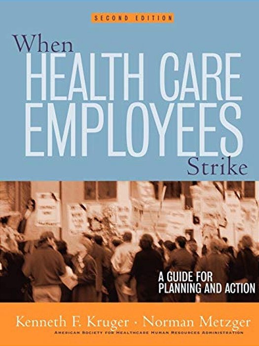 When Health Care Employees Strike: A Guide For Planning And Action-..