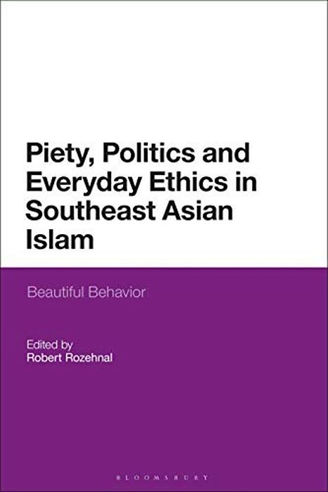 Piety, Politics, And Everyday Ethics In Southeast Asian Islam: Beautiful Behavior-..