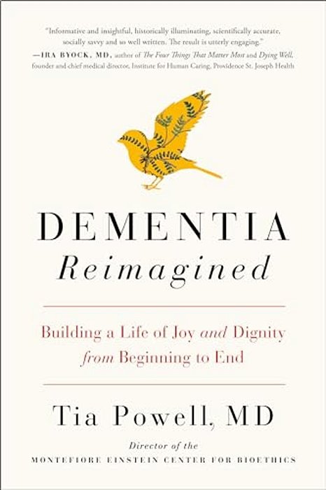 Dementia Reimagined: Building A Life Of Joy And Dignity From Beginning To End-..