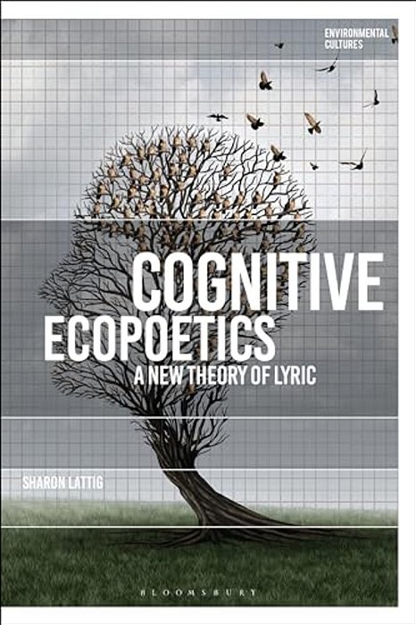 Cognitive Ecopoetics: A New Theory Of Lyric-..