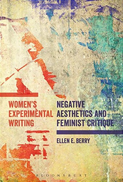 Women's Experimental Writing: Negative Aesthetics And Feminist Critique-..