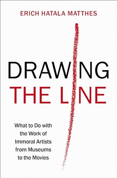 Drawing The Line: What To Do With The Work Of Immoral Artists From Museums To The Movies-..
