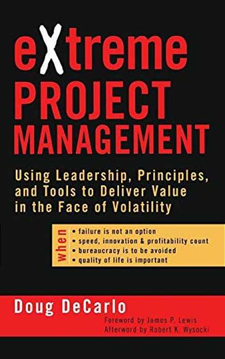 Extreme Project Management: Using Leadership, Principles, And Tools To Deliver Value In The Face Of Volatility-..