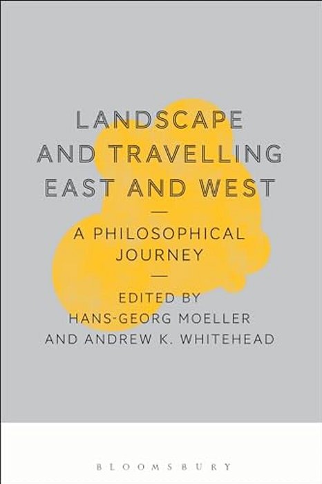 Landscape And Travelling East And West: A Philosophical Journey-..
