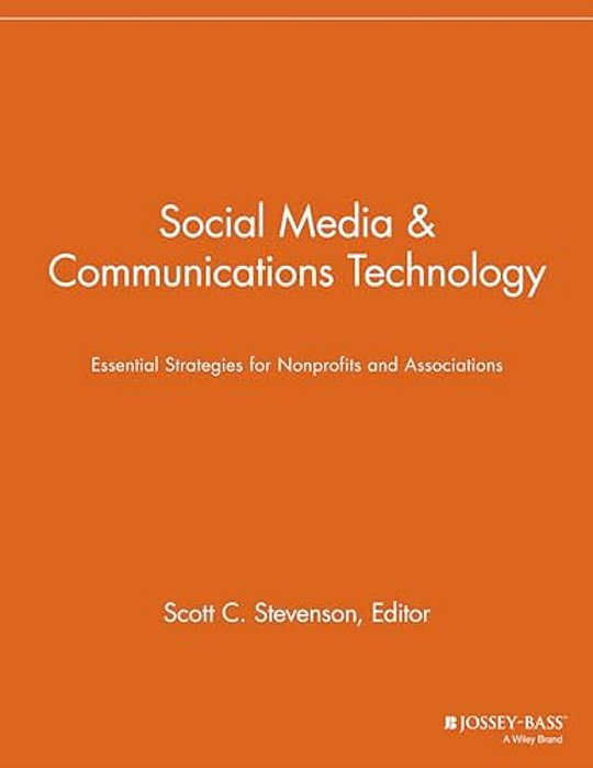 Social Media & Communications Technology: Essentials Strategies For Nonprofits And Associations-..