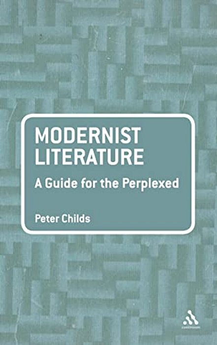 Modernist Literature: A Guide For The Perplexed-..