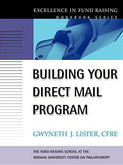 Building Your Direct Mail Program (The Excellence In Fund Raising Workbook Series)-..