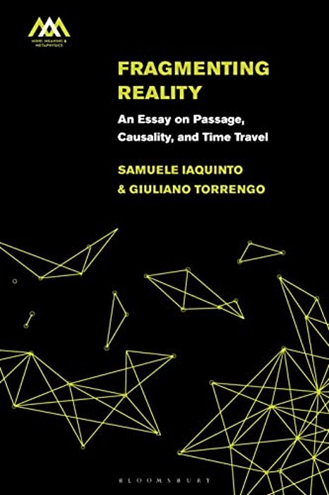 Fragmenting Reality: An Essay On Passage, Causality And Time Travel-..
