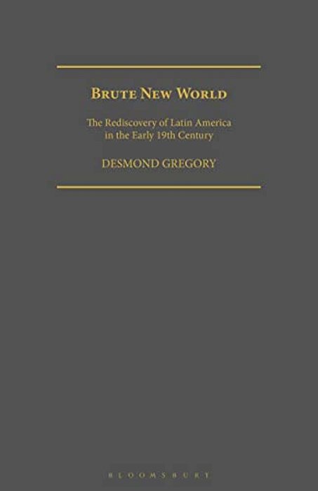 Brute New World: The Rediscovery Of Latin America In The Early 19Th Century-..