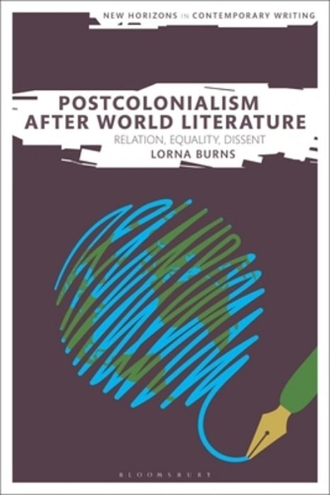 Postcolonialism After World Literature: Relation, Equality, Dissent-..