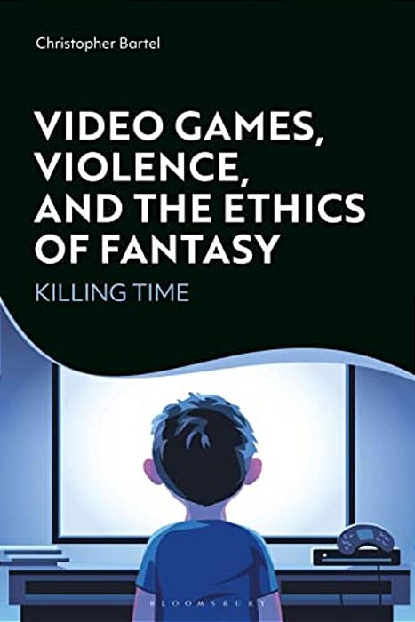 Video Games, Violence, And The Ethics Of Fantasy: Killing Time-..
