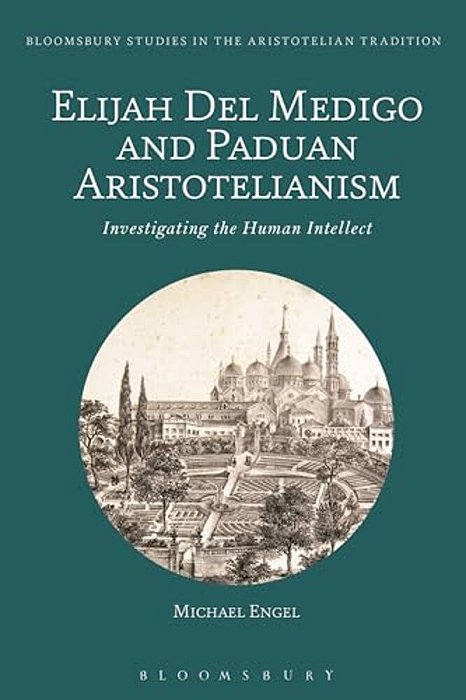 Elijah Del Medigo And Paduan Aristotelianism: Investigating The Human Intellect-..